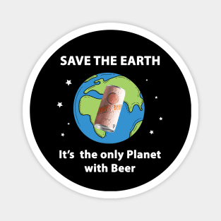 Save the Earth, It's the only Planet with Beer Magnet